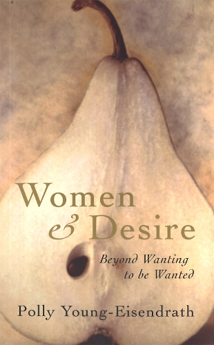 Women And Desire: Beyond wanting to be wanted (Paperback)