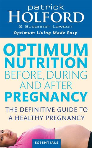 Optimum Nutrition Before, During And After Pregnancy: The definitive guide to having a healthy pregnancy (Paperback)