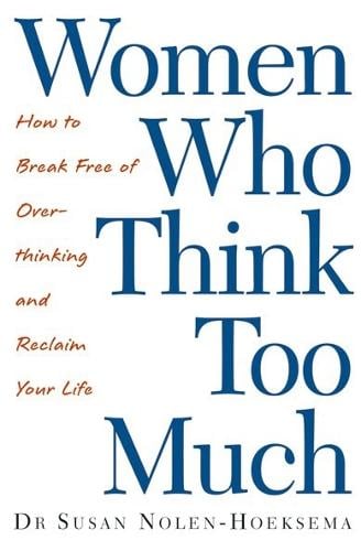 Women Who Think Too Much: How to break free of overthinking and reclaim your life (Paperback)