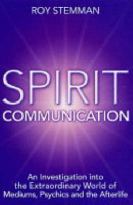 Spirit Communication: An Investigation into the Extraordinary World of Mediums, Psychics and the Afterlife (Paperback)