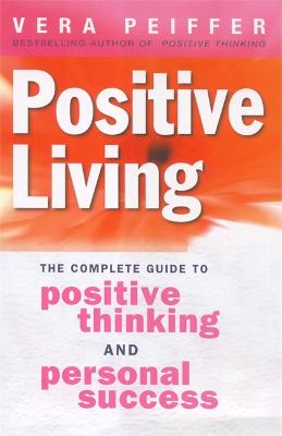 Positive Living: The complete guide to positive thinking and personal success (Paperback)