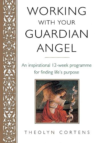 Working With Your Guardian Angel: An inspirational 12-week programme for finding your life's purpose (Paperback)