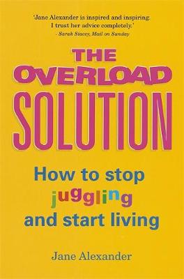 The Overload Solution: How to stop juggling and start living (Paperback)