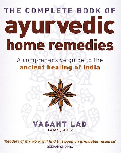 The Complete Book Of Ayurvedic Home Remedies: A comprehensive guide to the ancient healing of India (Paperback)