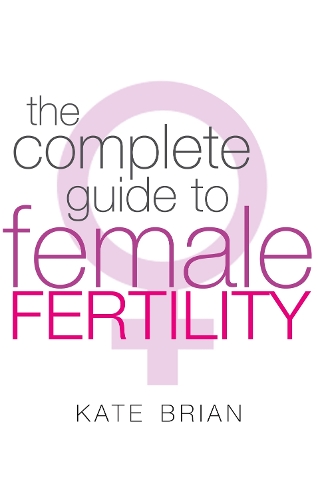 The Complete Guide To Female Fertility (Paperback)