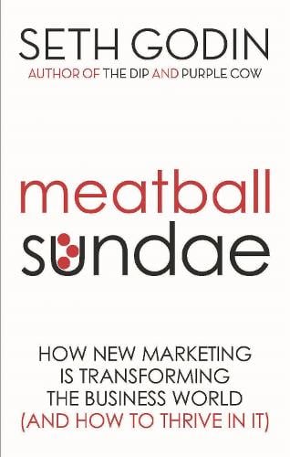 Meatball Sundae: How new marketing is transforming the business world (and how to thrive in it) (Paperback)
