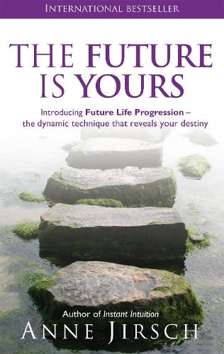 The Future Is Yours: Introducing Future Life Progression - the dynamic technique that reveals your destiny (Paperback)