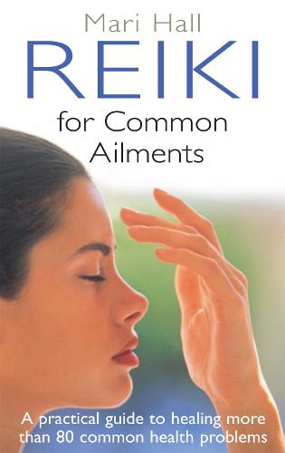 Reiki For Common Ailments: A Practical Guide to Healing More than 80 Common Health Problems (Paperback)