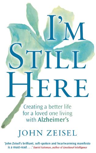 I'm Still Here: Creating a better life for a loved one living with Alzheimer's (Paperback)