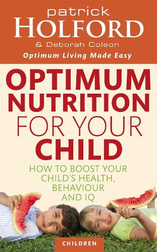 Optimum Nutrition For Your Child: How to boost your child's health, behaviour and IQ (Paperback)