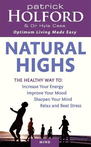 Natural Highs: The healthy way to increase your energy, improve your mood, sharpen your mind, relax and beat stress (Paperback)