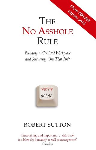 The No Asshole Rule: Building a Civilised Workplace and Surviving One That Isn't (Paperback)