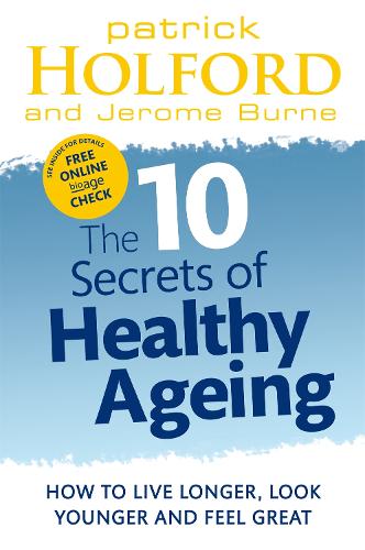 The 10 Secrets Of Healthy Ageing: How to live longer, look younger and feel great (Paperback)