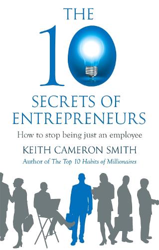 The 10 Secrets of Entrepreneurs: How to stop being just an employee (Paperback)