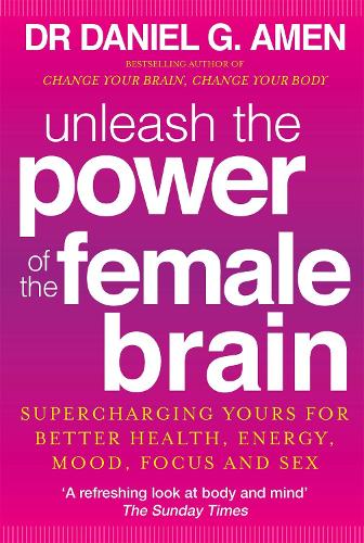 Unleash the Power of the Female Brain: Supercharging yours for better health, energy, mood, focus and sex (Paperback)