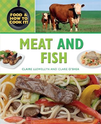 Food and How To Cook It!: Meat and Fish - Food and How To Cook It! (Hardback)
