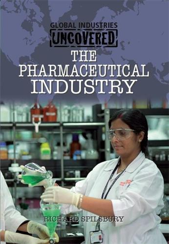 Global Industries Uncovered: The Pharmaceutical Industry - Global Industries Uncovered (Hardback)
