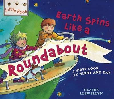 The Earth Spins Like a Roundabout: A First Look at Night and Day - Little Bees 44 (Paperback)