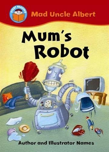 Start Reading: Mad Uncle Albert: Mum's Robot - Start Reading: Mad Uncle Albert (Paperback)