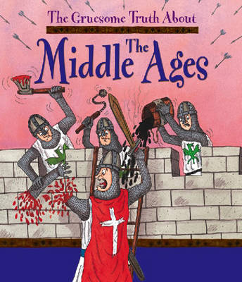 The Middle Ages - Gruesome Truth About 14 (Hardback)