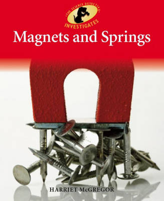 Magnets and Springs - Science Detective Investigates 11 (Paperback)
