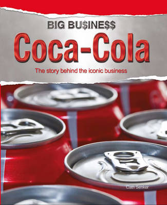 Coca Cola: The Story Behind the Iconic Business - Big Business 6 (Hardback)