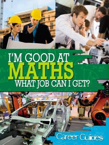 I'm Good At Maths, What Job Can I Get? - I'm Good at (Paperback)