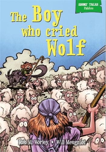 Short Tales Fables: The Boy Who Cried Wolf - Short Tales Fables (Hardback)
