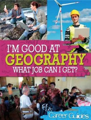 I'm Good at Geography What Job Can I Get? - I'm Good at 3 (Hardback)