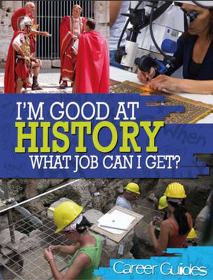 I'm Good at History What Job Can I Get? - I'm Good at 2 (Hardback)