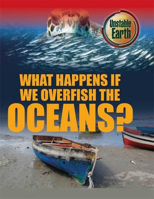 What Happens If We Overfish the Oceans? - Unstable Earth 3 (Hardback)