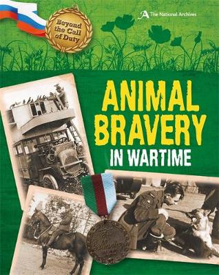 Animal Bravery in Wartime (The National Archives) - Beyond the Call of Duty No. 3 (Hardback)
