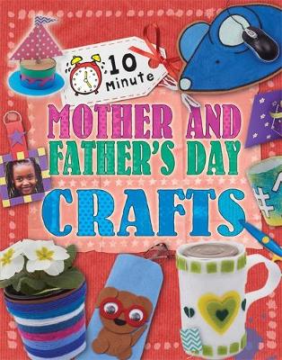 10 Minute Crafts: Mother's and Father's Day - 10 Minute Crafts (Hardback)