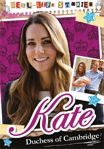 Real-life Stories: Kate, Duchess of Cambridge - Real-life Stories (Hardback)