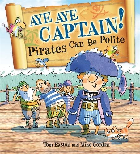 Pirates to the Rescue: Aye-Aye Captain! Pirates Can Be Polite - Pirates to the Rescue (Hardback)