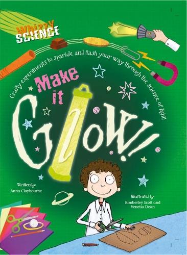 Whizzy Science: Make it Glow! - Whizzy Science (Paperback)