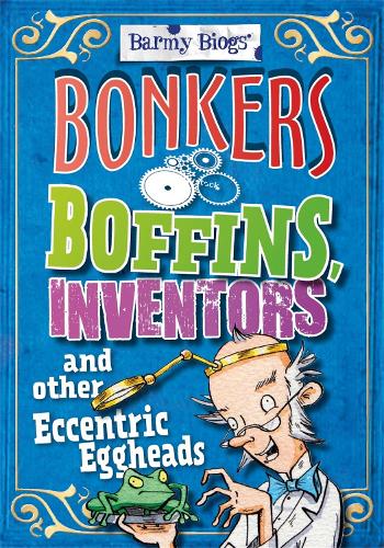 Barmy Biogs: Bonkers Boffins, Inventors & other Eccentric Eggheads - Barmy Biogs (Paperback)