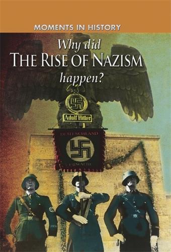 Moments in History: Why did the Rise of the Nazis happen? - Moments in History (Paperback)
