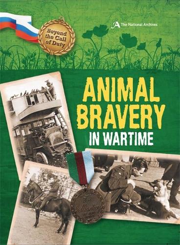 Beyond the Call of Duty: Animal Bravery in Wartime (The National Archives) - Beyond the Call of Duty (Paperback)