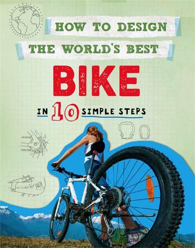 How to Design the World's Best Bike: In 10 Simple Steps - How to Design the World's Best (Paperback)