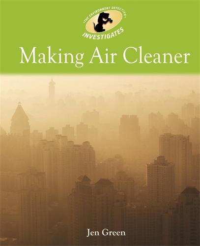 Environment Detective Investigates: Making Air Cleaner - Environment Detective Investigates (Paperback)