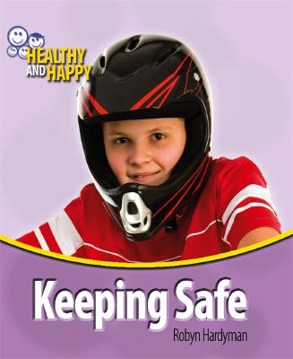 Healthy and Happy: Keeping Safe - Healthy & Happy (Paperback)