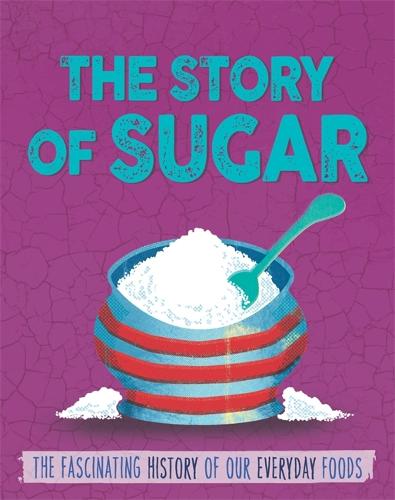 The Story of Food: Sugar - The Story of Food (Hardback)