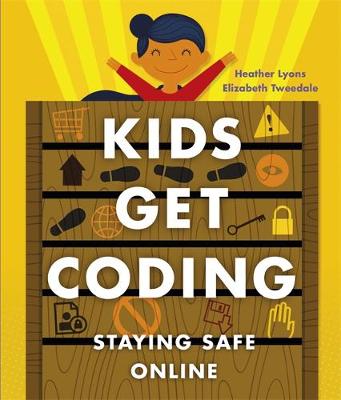 Kids Get Coding: Staying Safe Online - Kids Get Coding (Hardback)