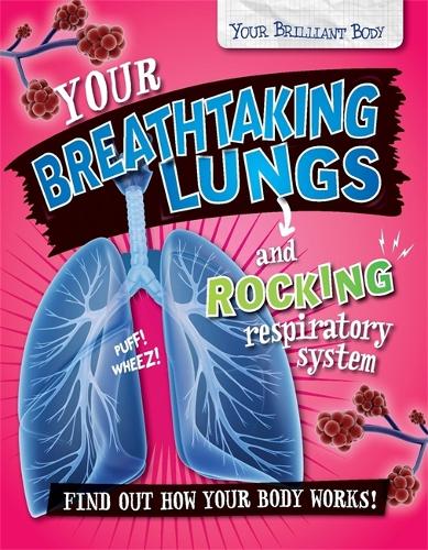 Your Brilliant Body: Your Breathtaking Lungs and Rocking Respiratory System - Your Brilliant Body (Paperback)