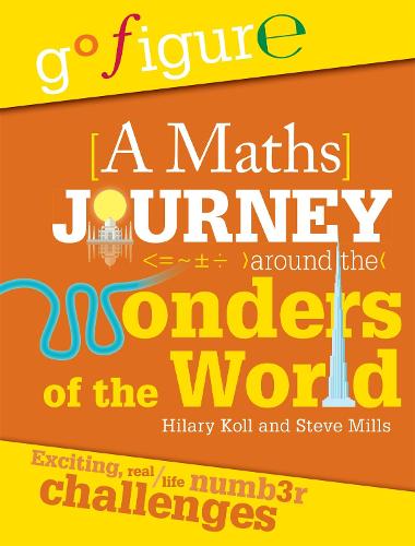 Go Figure: A Maths Journey Around the Wonders of the World - Go Figure (Hardback)