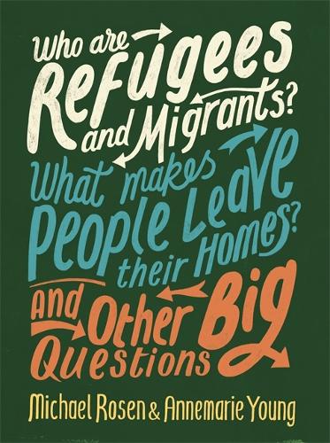 Who are Refugees and Migrants? What Makes People Leave their Homes? And Other Big Questions - And Other Big Questions (Hardback)