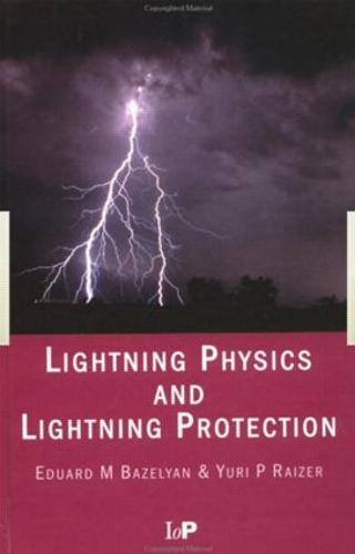 Lightning Physics and Lightning Protection by Eduard M. Bazelyan, Yuri P.  Raizer | Waterstones