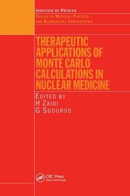 Therapeutic Applications of Monte Carlo Calculations in Nuclear Medicine - Series in Medical Physics and Biomedical Engineering (Hardback)