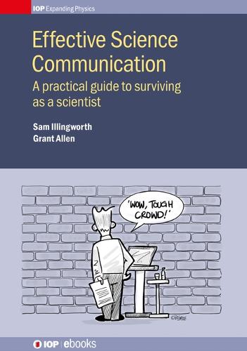 Effective Science Communication: A practical guide to surviving as a scientist - IOP Expanding Physics (Hardback)